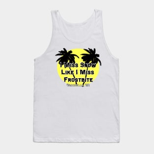 I Miss Snow Like I Miss Frostbite - Coachella CA Tank Top